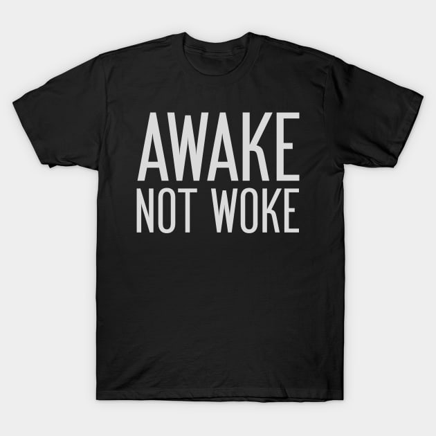 Awake Not Woke T-Shirt by Sanworld